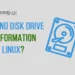 Find Hard Disk Drive Information in Linux